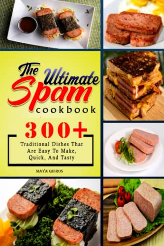 The Ultimate SPAM Cookbook: 300+ Traditional Dishes That Are Easy To Make, Quick, And Tasty